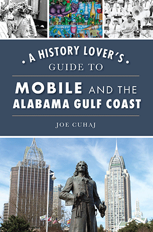 A History Lover's Guide to Mobile and the Alabama Gulf Coast