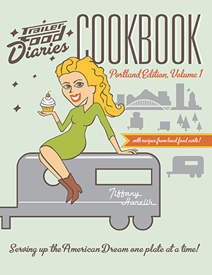 Trailer Food Diaries Cookbook: Portland Edition, Volume One