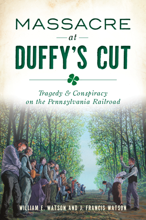 Massacre at Duffy’s Cut: Tragedy & Conspiracy on the Pennsylvania Railroad