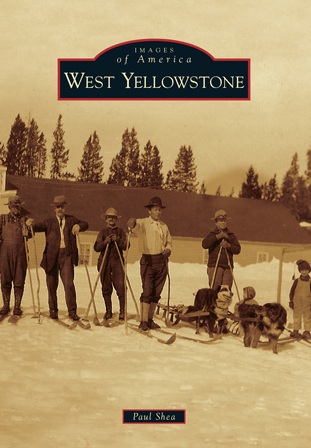 West Yellowstone by Paul Shea  Arcadia Publishing Books