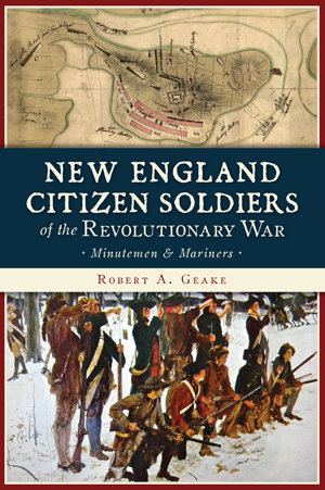 New England Citizen Soldiers of the Revolutionary War: Minutemen and Mariners