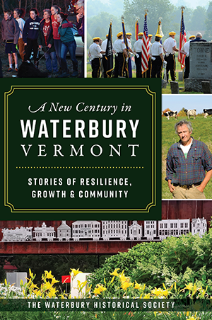 A New Century in Waterbury, Vermont:  Stories of Resilience, Growth & Community