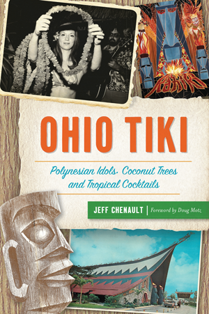 Ohio Tiki: Polynesian Idols, Coconut Trees and Tropical Cocktails