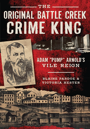 The Original Battle Creek Crime King: Adam “Pump” Arnold’s Vile Reign