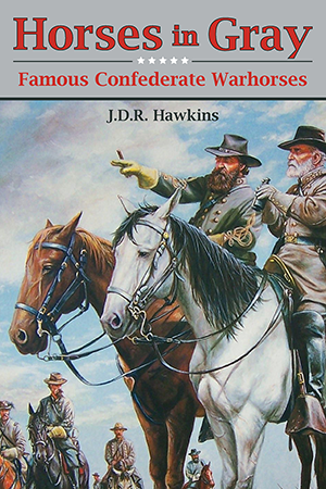 Horses in Gray: Famous Confederate Warhorses