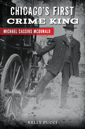 Chicago’s First Crime King: Michael Cassius McDonald