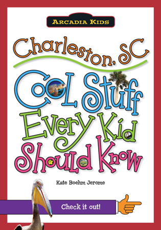 Charleston, SC: Cool Stuff Every Kid Should Know