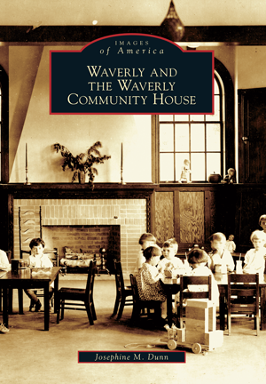 Waverly and the Waverly Community House by Josephine M. Dunn | Arcadia