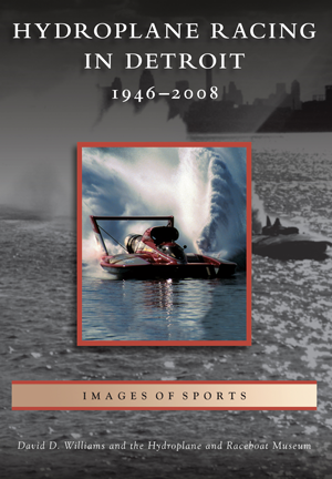 Hydroplane Racing in Detroit: 1946 - 2008