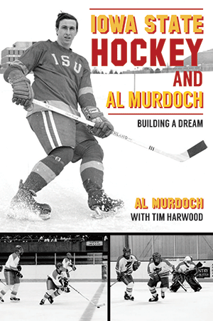 Iowa State Hockey and Al Murdoch: Building a Dream