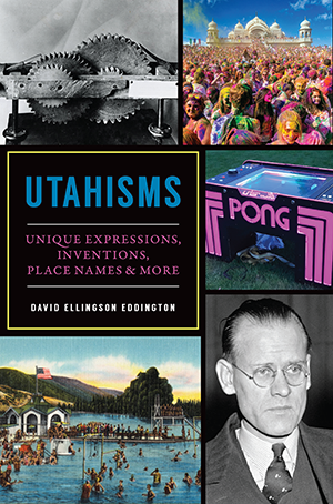 Utahisms: Unique Expressions, Inventions, Place Names & More