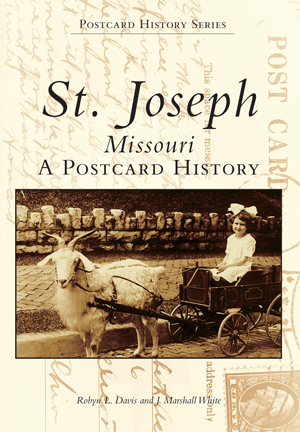 St. Joseph, Missouri: A Postcard History by Robyn L. Davis and J ...