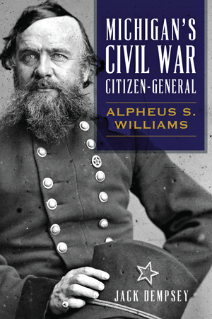 Michigan's Civil War Citizen-General: Alpheus S. Williams