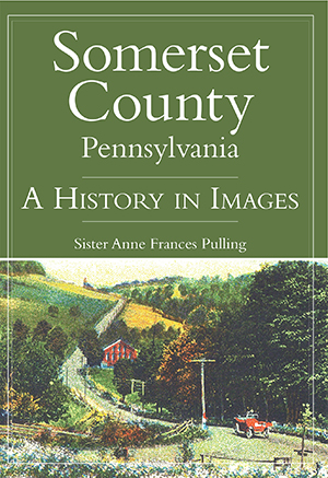 Somerset County, Pennsylvania: A History in Images