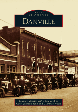 Danville by Lindsay Merritt with a foreword by Carol Johnson Senn and ...