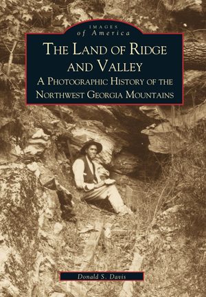 The Land of Ridge and Valley: A Photographic History of the Northwest Georgia Mountains
