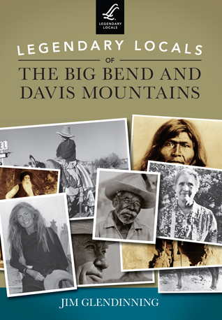 Legendary Locals Of The Big Bend And Davis Mountains By