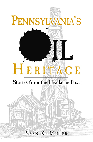 Pennsylvania's Oil Heritage: Stories from the Headache Post