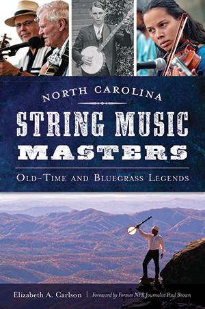 North Carolina String Music Masters: Old-Time and Bluegrass Legends