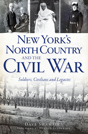 New York's North Country and the Civil War: Soldiers, Civilians and ...