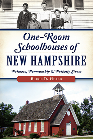 One-Room Schoolhouses of New Hampshire: Primers, Penmanship & Potbelly Stoves