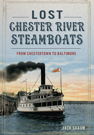 Lost Chester River Steamboats: From Chestertown to Baltimore