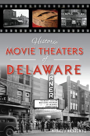 Historic Movie Theaters of Delaware by Michael J ...