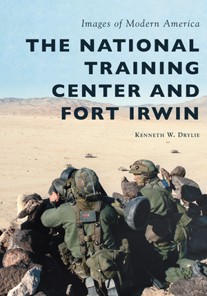 The National Training Center and Fort Irwin by Kenneth W. Drylie ...