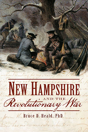 New Hampshire and the Revolutionary War by Bruce D. Heald PhD | The ...