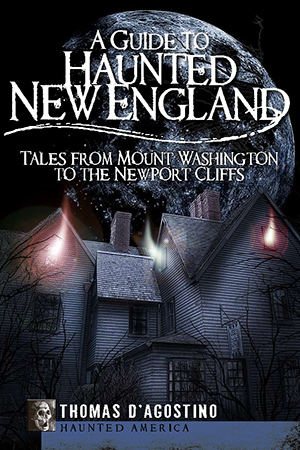 A Guide to Haunted New England: Tales from Mount Washington to the Newport Cliffs