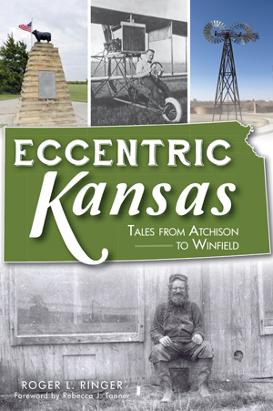 Eccentric Kansas: Tales from Atchison to Winfield