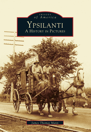 Ypsilanti: A History in Pictures