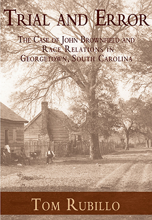 Trial and Error: The Case of John Brownfield and Race Relations in Georgetown, South Carolina