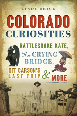 Colorado Curiosities: Rattlesnake Kate, The Crying Bridge, Kit Carson’s Last Trip & More