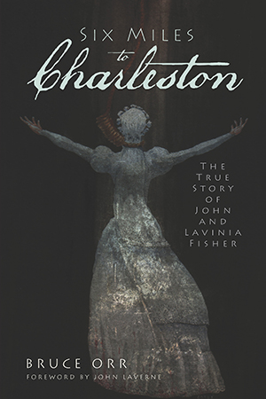 Six Miles to Charleston: The True Story of John and Lavinia Fisher