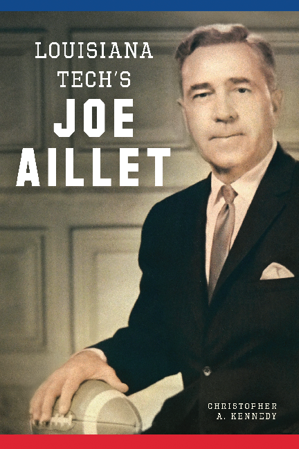 Louisiana Tech s Joe Aillet By Christopher A Kennedy The History 