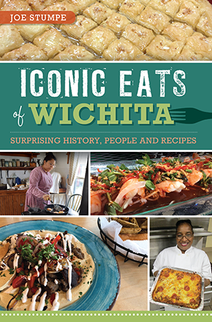 Iconic Eats of Wichita: Surprising History, People and Recipes