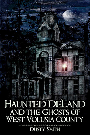 Haunted DeLand and the Ghosts of West Volusia County
