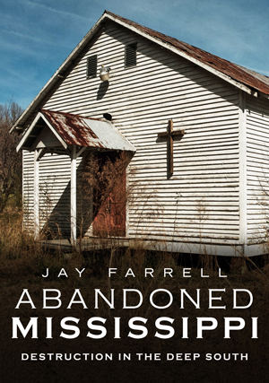 Abandoned Mississippi: Destruction in the Deep South