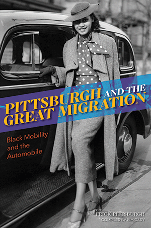 Pittsburgh and the Great Migration: Black Mobility and the Automobile