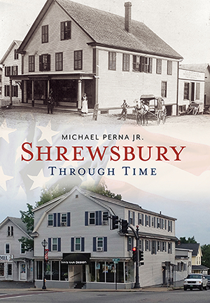 Shrewsbury Through Time by Michael Perna Jr. | America Through Time Books