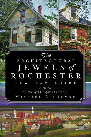 The Architectural Jewels of Rochester New Hampshire