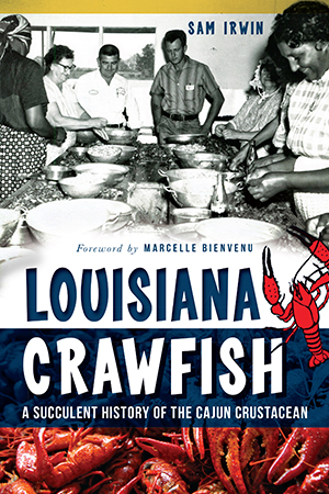Louisiana Crawfish: A Succulent History of the Cajun Crustacean
