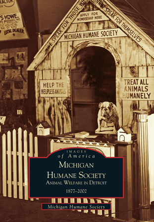 Michigan Humane Society: Animal Welfare in Detroit, 1877-2002
