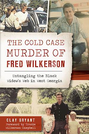The Cold Case Murder of Fred Wilkerson: Untangling the Black Widow's Web in West Georgia