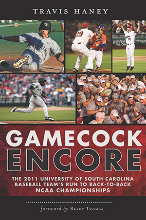 Gamecock Encore: The 2011 University of South Carolina Baseball Team's Run to Back-to-Back NCAA Cham