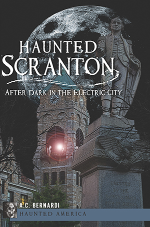 Haunted Scranton: After Dark in the Electric City
