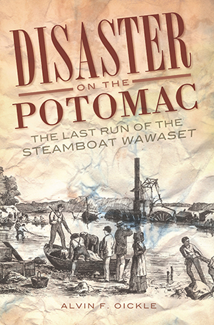 Disaster on the Potomac: The Last Run of the Steamboat Wawaset