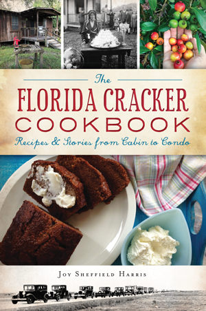 The Florida Cracker Cookbook: Recipes & Stories from Cabin to Condo