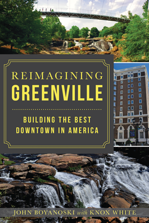 Reimagining Greenville: Building the Best Downtown in America
